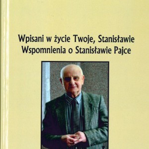 Powstała książka o Stanisławie Pajce „Wpisani w życie twoje, Stanisławie”