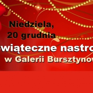 ŚWIĄTECZNE NASTROJE W GALERII BURSZTYNOWEJ!