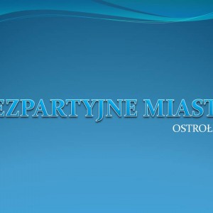 Bezpartyjne Miasto. Nowy ruch na ostrołęckiej scenie politycznej