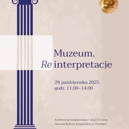 Jubileusz 50-lecia trwa! Muzeum Kultury Kurpiowskiej zaprasza na konferencję „Muzeum. Reinterpretacje”