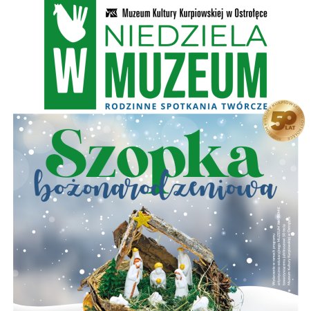 Kreatywna "Niedziela w Muzeum". Zrób własną szopkę bożonarodzeniową!