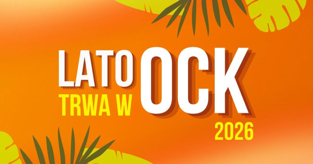 „Lato trwa w OCK 2026”! Zobacz, co interesującego przygotowało OCK na te wakacje