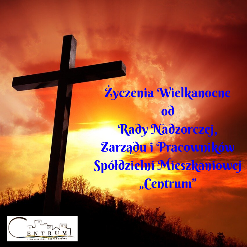 Życzenia Wielkanocne od Rady Nadzorczej, Zarządu i Pracowników Spółdzielni Mieszkaniowej "Centrum"