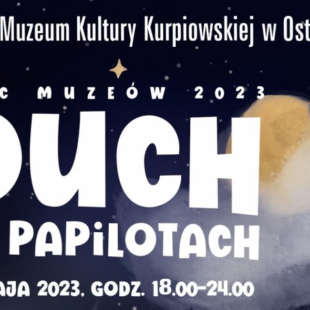 Noc Muzeów w Muzeum Kultury Kurpiowskiej „Duch w papilotach”