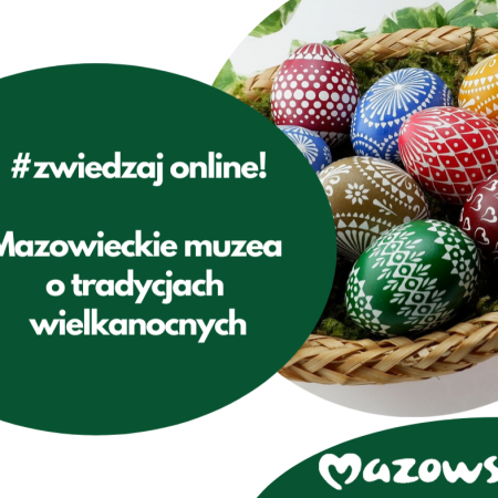 Mazowieckie muzea online o tradycjach wielkanocnych.